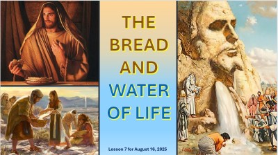 2025 Qtr 3 Wk 7 The Bread and Water of Life.jpg
