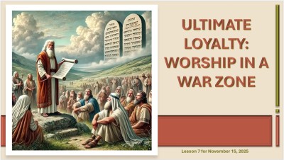 2025 Qtr 4 Wk 7 Ultimate Loyalty - Worship in a war zone.jpg
