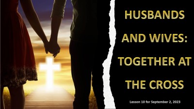 2023 Qtr 3 Wk 10 Husbands and Wives Together at the Cross.jpg