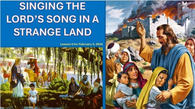 2024 Qtr 1 Wk 5 Singing the Lord's song in a strange land.jpg