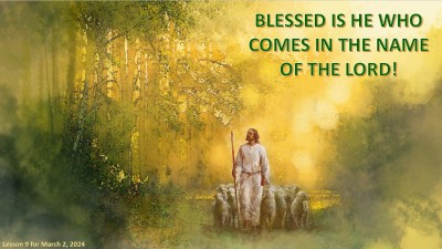 2024 Qtr 1 Wk 9 Blessed is He who comes in the name of the Lord.jpg