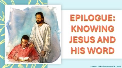 2024 Qtr 4 - Wk 13 Epilogue Knowing Jesus and His Word.jpg